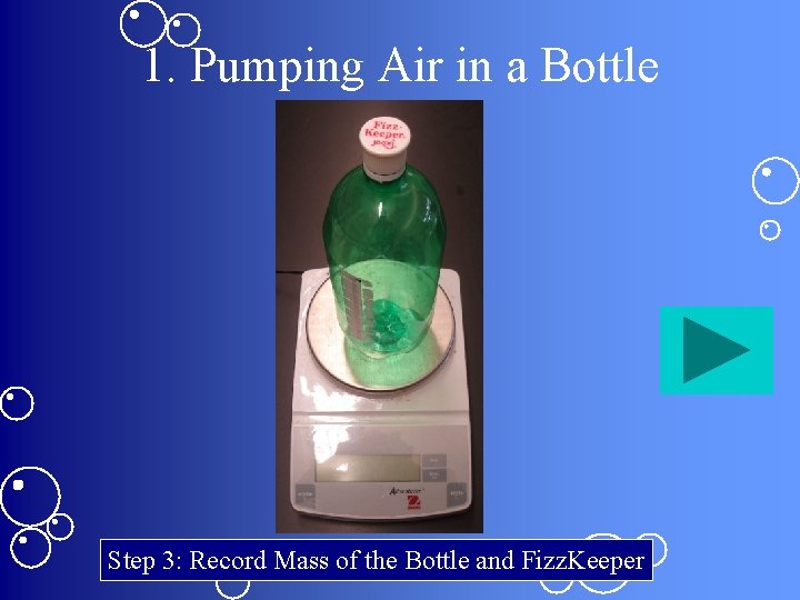 1. Pumping Air in a Bottle Step 3: Record Mass of the Bottle and