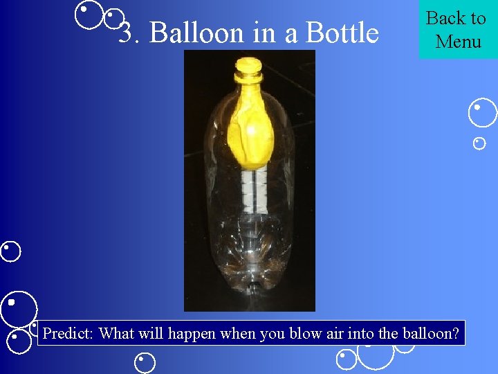 3. Balloon in a Bottle Back to Menu Predict: What will happen when you