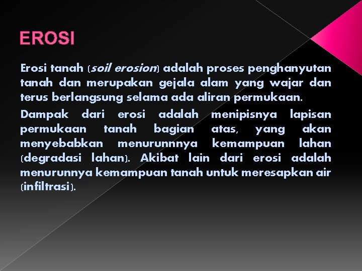 EROSI Erosi tanah (soil erosion) adalah proses penghanyutan tanah dan merupakan gejala alam yang