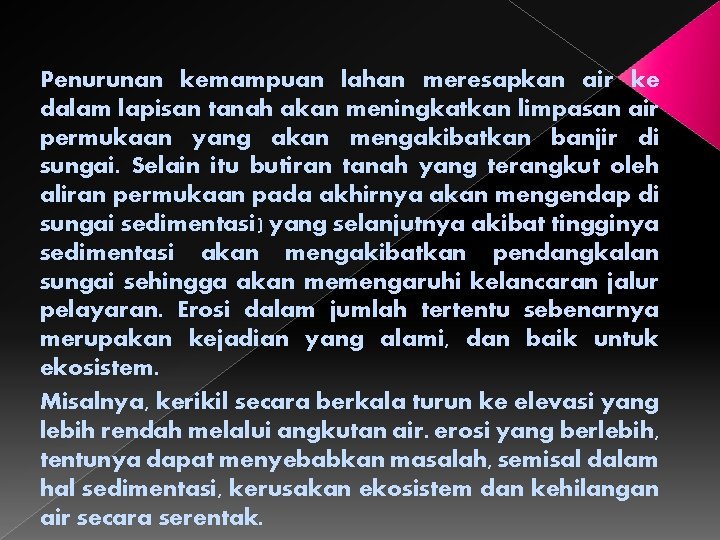 Penurunan kemampuan lahan meresapkan air ke dalam lapisan tanah akan meningkatkan limpasan air permukaan