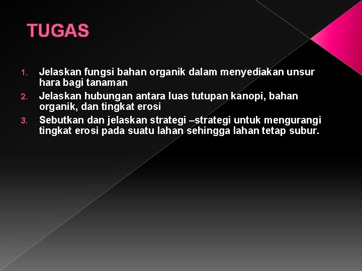 TUGAS 1. 2. 3. Jelaskan fungsi bahan organik dalam menyediakan unsur hara bagi tanaman