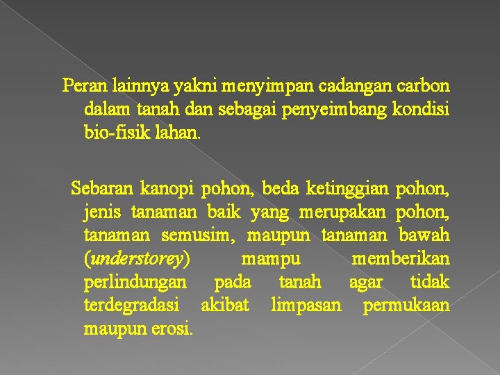 Peran lainnya yakni menyimpan cadangan carbon dalam tanah dan sebagai penyeimbang kondisi bio-fisik lahan.