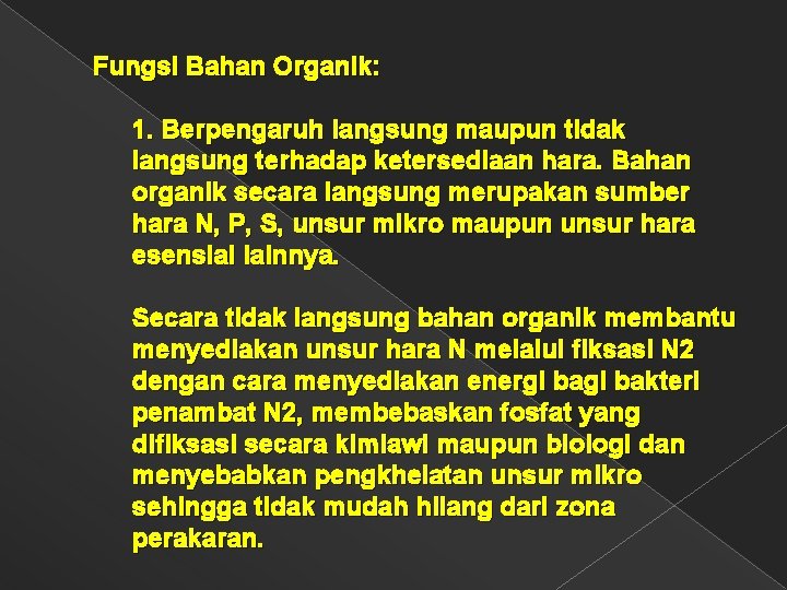 Fungsi Bahan Organik: 1. Berpengaruh langsung maupun tidak langsung terhadap ketersediaan hara. Bahan organik