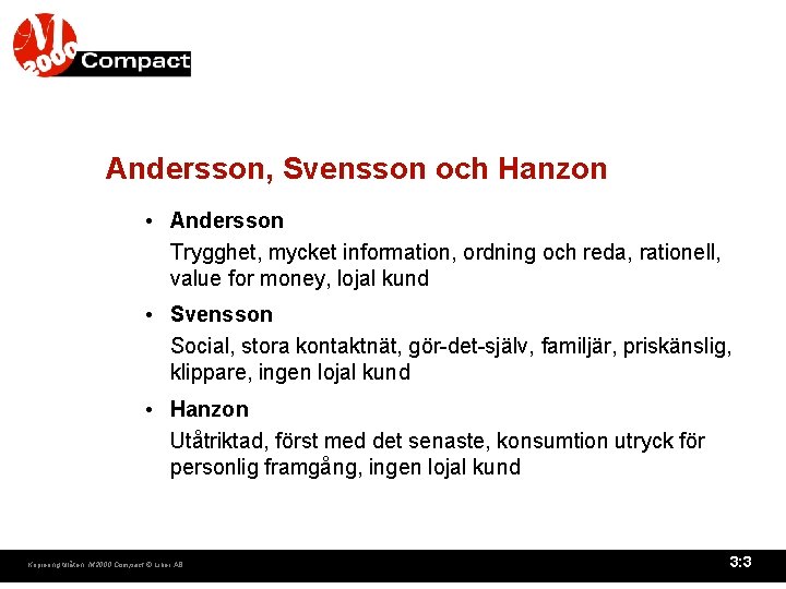 Andersson, Svensson och Hanzon • Andersson Trygghet, mycket information, ordning och reda, rationell, value
