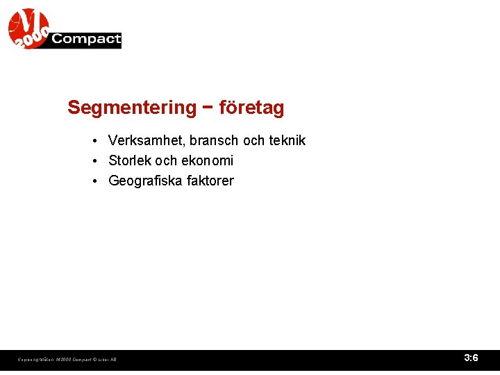 Segmentering − företag • Verksamhet, bransch och teknik • Storlek och ekonomi • Geografiska