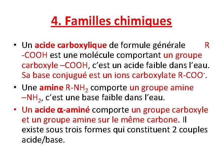 4. Familles chimiques • Un acide carboxylique de formule générale R -COOH est une