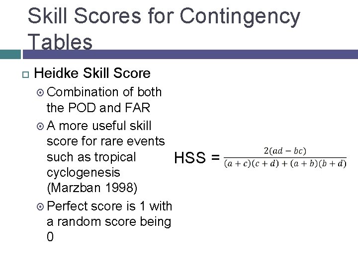 Skill Scores for Contingency Tables Heidke Skill Score Combination of both the POD and
