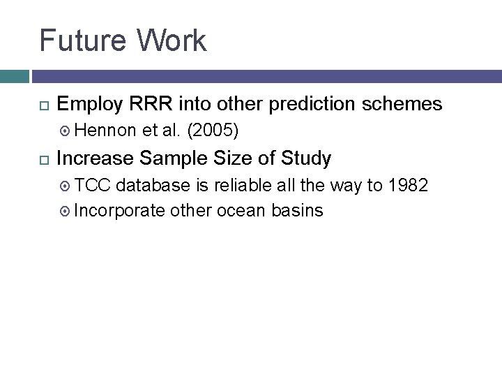 Future Work Employ RRR into other prediction schemes Hennon et al. (2005) Increase Sample