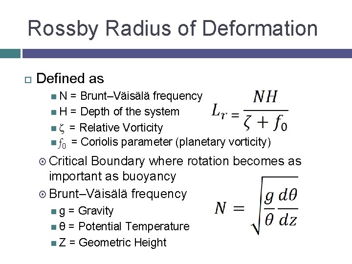 Rossby Radius of Deformation Defined as N = Brunt–Väisälä frequency H = Depth of