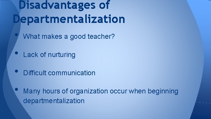 Disadvantages of Departmentalization • What makes a good teacher? • Lack of nurturing •
