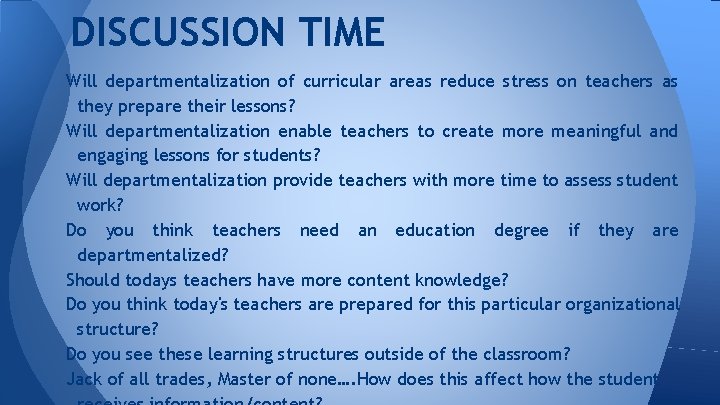 DISCUSSION TIME Will departmentalization of curricular areas reduce stress on teachers as they prepare