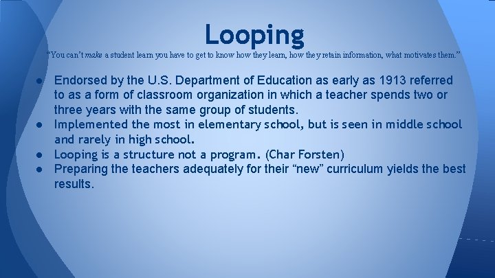 Looping “You can’t make a student learn you have to get to know how