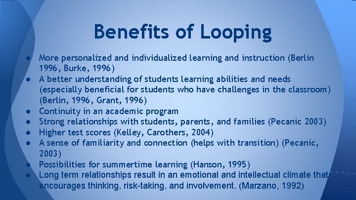 Benefits of Looping ● More personalized and individualized learning and instruction (Berlin 1996, Burke,