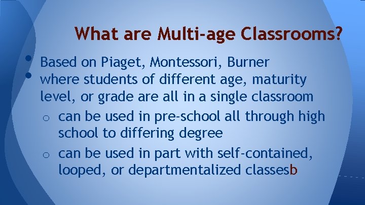 What are Multi-age Classrooms? • • Based on Piaget, Montessori, Burner where students of