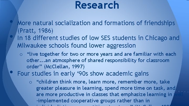 Research • • • More natural socialization and formations of friendships (Pratt, 1986) In