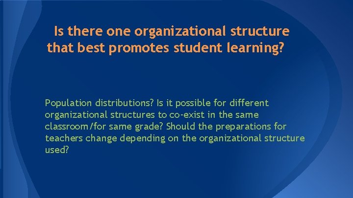 Is there one organizational structure that best promotes student learning? Population distributions? Is it