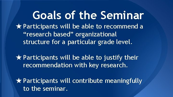 Goals of the Seminar ★ Participants will be able to recommend a “research based”
