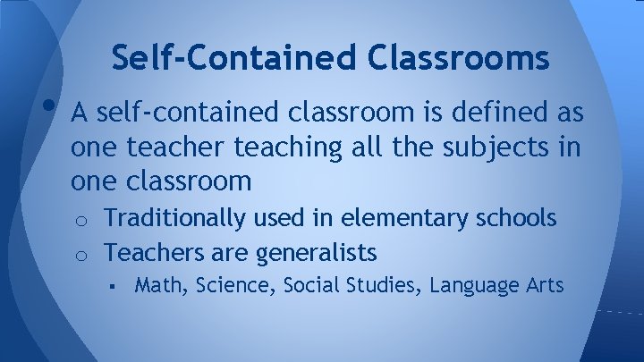 Self-Contained Classrooms • A self-contained classroom is defined as one teacher teaching all the