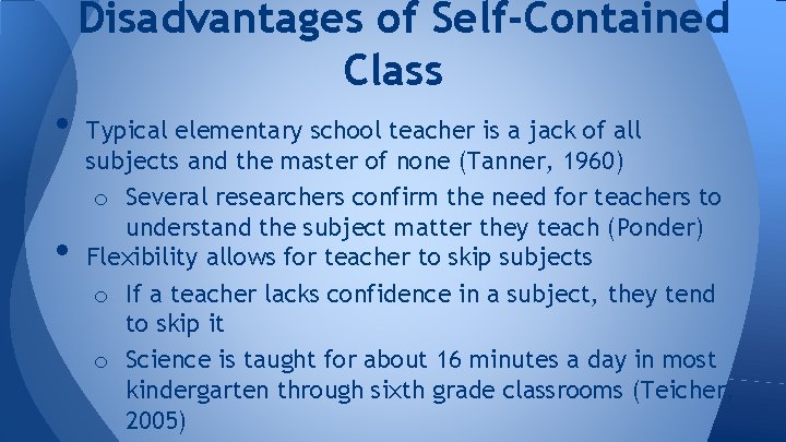 Disadvantages of Self-Contained Class • • Typical elementary school teacher is a jack of