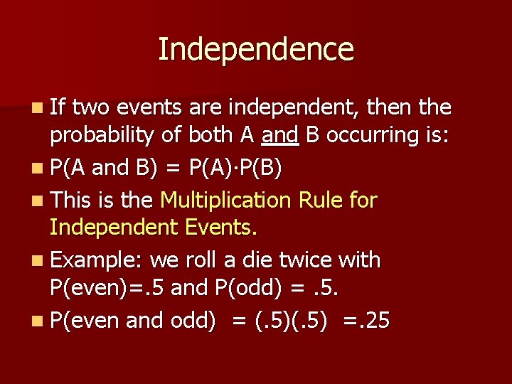 Independence n If two events are independent, then the probability of both A and
