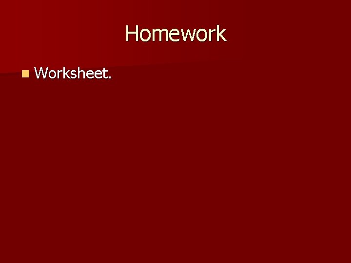 Homework n Worksheet. 