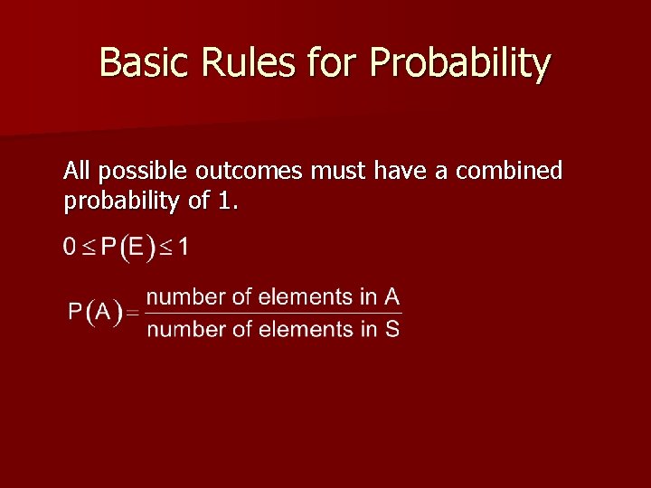 Basic Rules for Probability All possible outcomes must have a combined probability of 1.