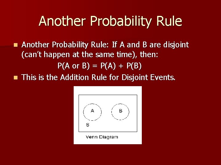 Another Probability Rule: If A and B are disjoint (can’t happen at the same