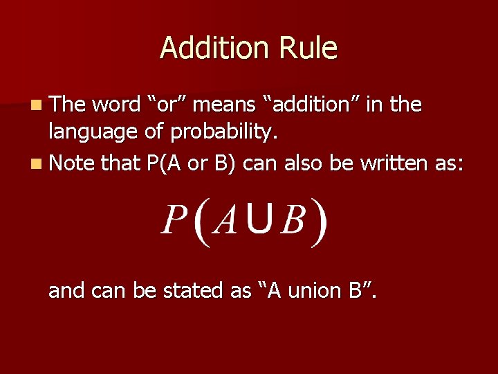 Addition Rule n The word “or” means “addition” in the language of probability. n