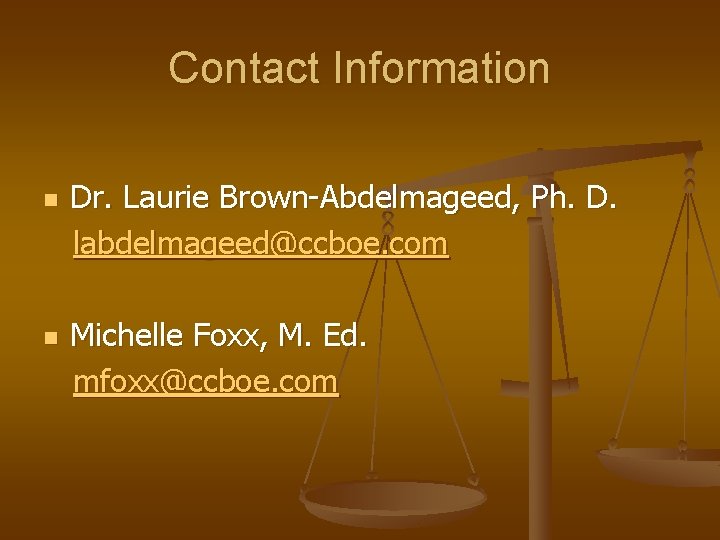 Contact Information n n Dr. Laurie Brown-Abdelmageed, Ph. D. labdelmageed@ccboe. com Michelle Foxx, M.