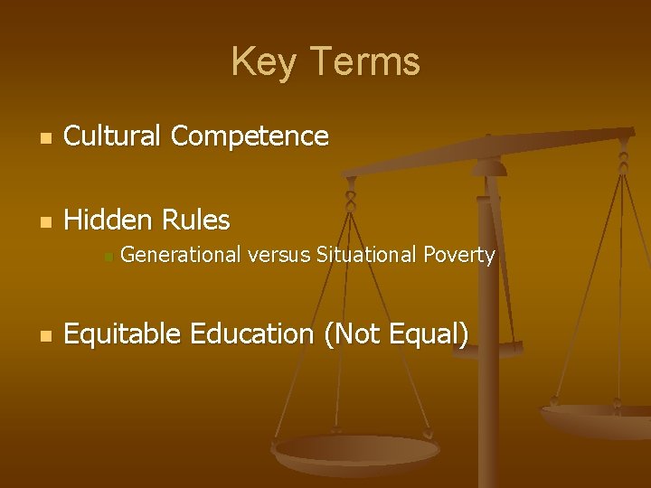 Key Terms n Cultural Competence n Hidden Rules n n Generational versus Situational Poverty