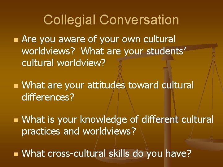 Collegial Conversation n n Are you aware of your own cultural worldviews? What are