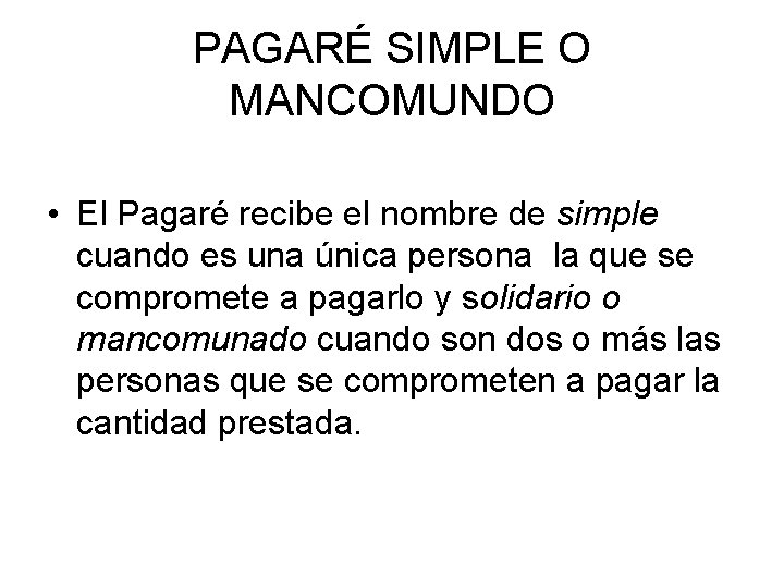 PAGARÉ SIMPLE O MANCOMUNDO • El Pagaré recibe el nombre de simple cuando es