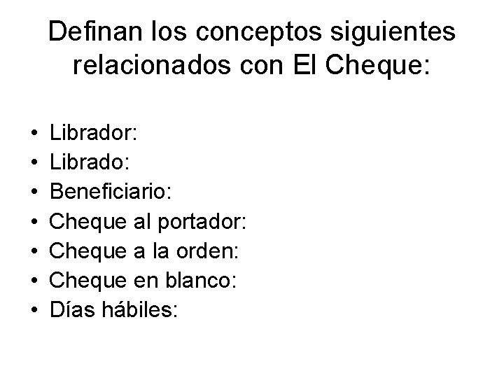 Definan los conceptos siguientes relacionados con El Cheque: • • Librador: Librado: Beneficiario: Cheque