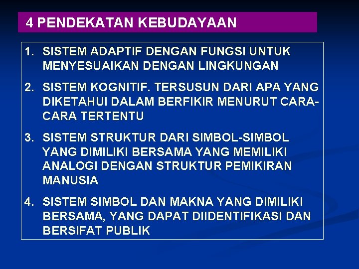  4 PENDEKATAN KEBUDAYAAN 1. SISTEM ADAPTIF DENGAN FUNGSI UNTUK MENYESUAIKAN DENGAN LINGKUNGAN 2.