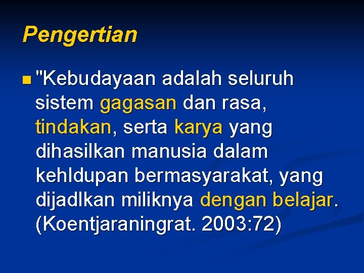 Pengertian n "Kebudayaan adalah seluruh sistem gagasan dan rasa, tindakan, serta karya yang dihasilkan