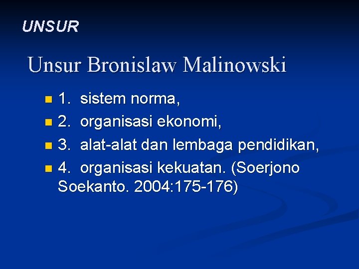 UNSUR Unsur Bronislaw Malinowski 1. sistem norma, n 2. organisasi ekonomi, n 3. alat-alat