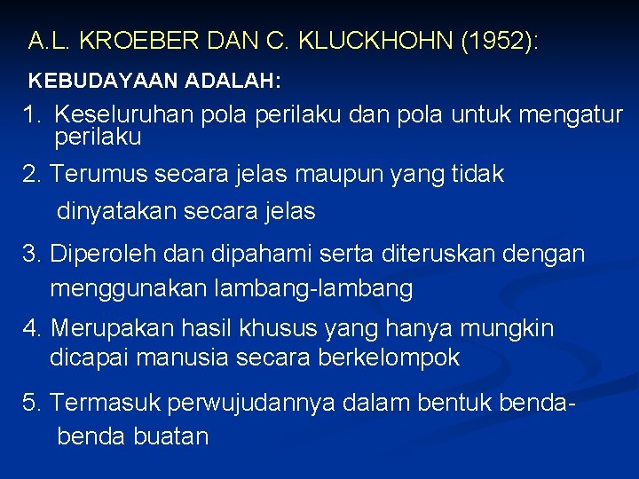 A. L. KROEBER DAN C. KLUCKHOHN (1952): KEBUDAYAAN ADALAH: 1. Keseluruhan pola perilaku dan