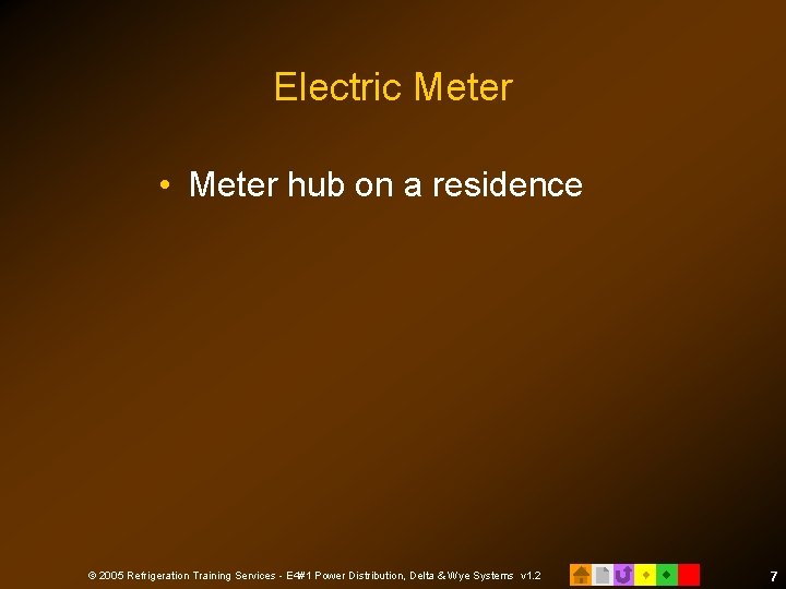 Electric Meter • Meter hub on a residence © 2005 Refrigeration Training Services -