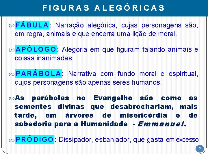 FIGURAS ALEGÓRICAS F Á B U L A : Narração alegórica, cujas personagens são,