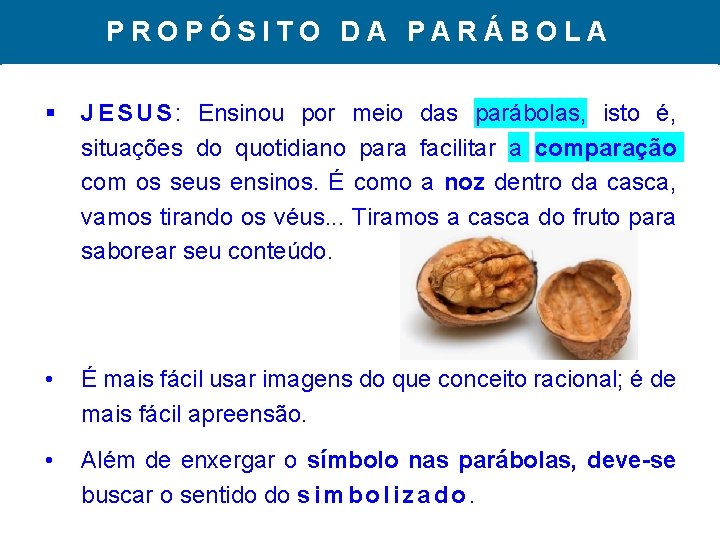 PROPÓSITO DA PARÁBOLA § J E S U S : Ensinou por meio das