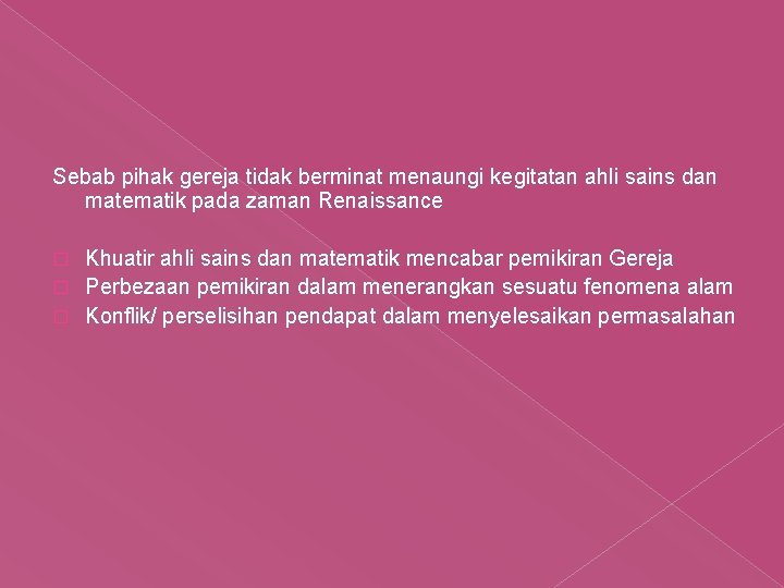 Sebab pihak gereja tidak berminat menaungi kegitatan ahli sains dan matematik pada zaman Renaissance