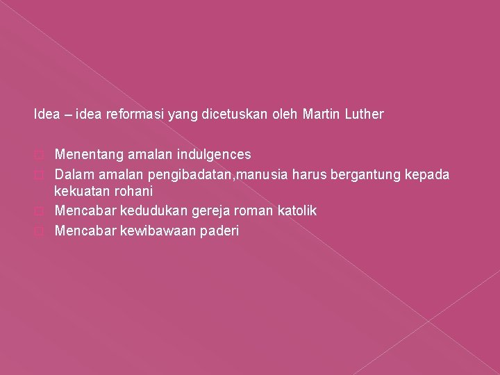 Idea – idea reformasi yang dicetuskan oleh Martin Luther Menentang amalan indulgences � Dalam