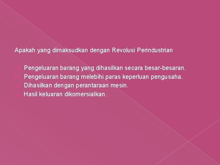 Apakah yang dimaksudkan dengan Revolusi Perindustrian Pengeluaran barang yang dihasilkan secara besar-besaran. � Pengeluaran