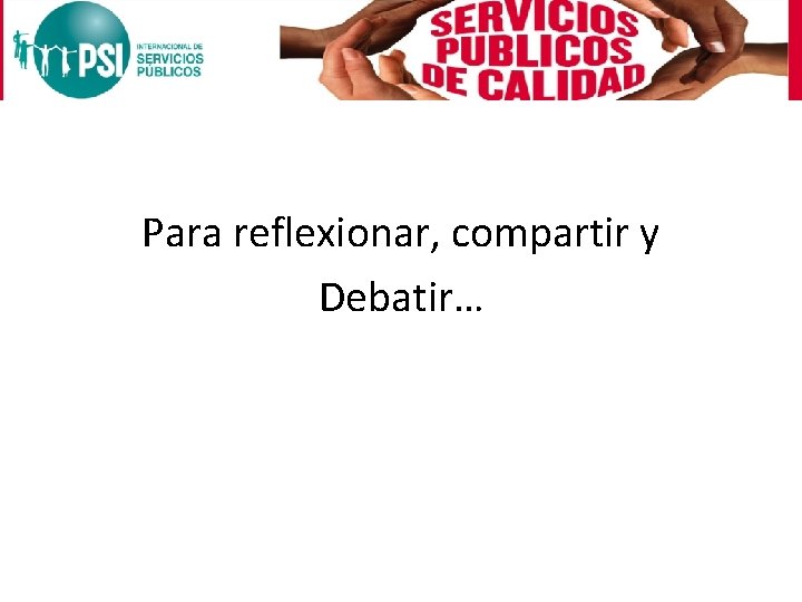 Para reflexionar, compartir y Debatir… 