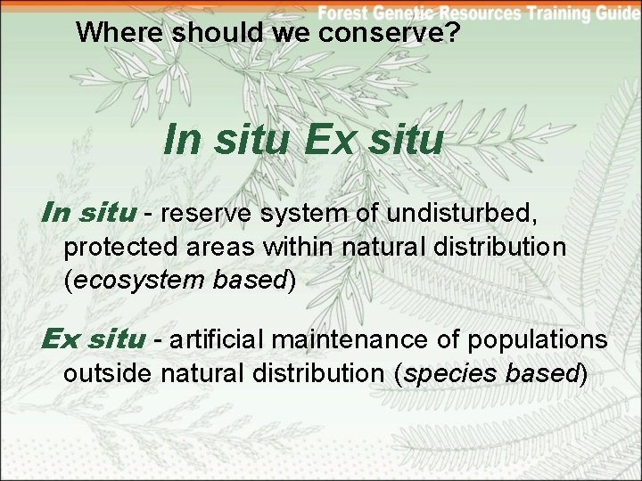 Where should we conserve? In situ Ex situ In situ - reserve system of