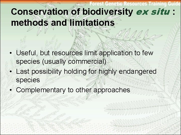 Conservation of biodiversity ex situ : methods and limitations • Useful, but resources limit