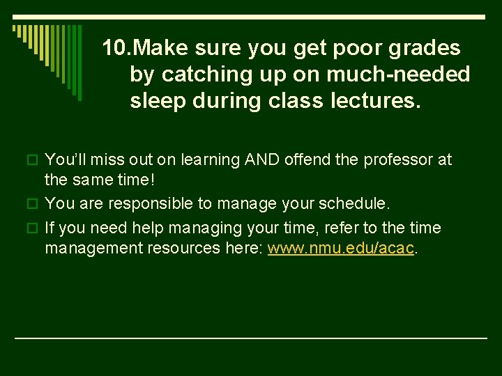 10. Make sure you get poor grades by catching up on much-needed sleep during
