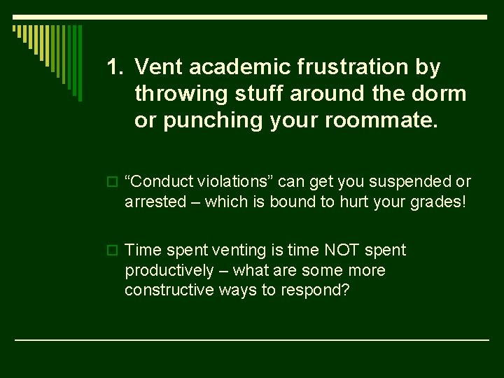 1. Vent academic frustration by throwing stuff around the dorm or punching your roommate.