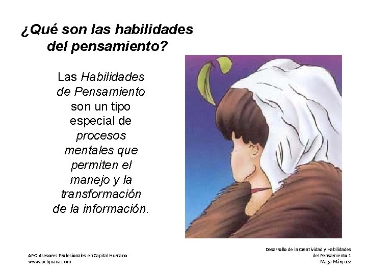 ¿Qué son las habilidades del pensamiento? Las Habilidades de Pensamiento son un tipo especial