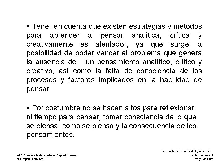 § Tener en cuenta que existen estrategias y métodos para aprender a pensar analítica,